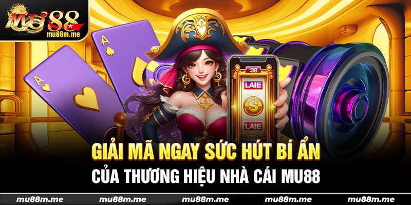 Giải mã ngay sức hút bí ẩn của thương hiệu nhà cái Mu88