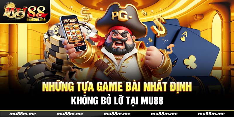 Game bài hot hit tại Mu88 không thể bỏ lỡ